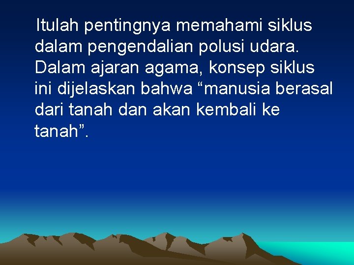 Itulah pentingnya memahami siklus dalam pengendalian polusi udara. Dalam ajaran agama, konsep siklus ini