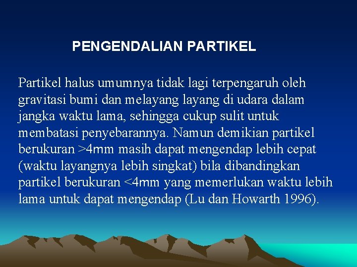 PENGENDALIAN PARTIKEL Partikel halus umumnya tidak lagi terpengaruh oleh gravitasi bumi dan melayang di