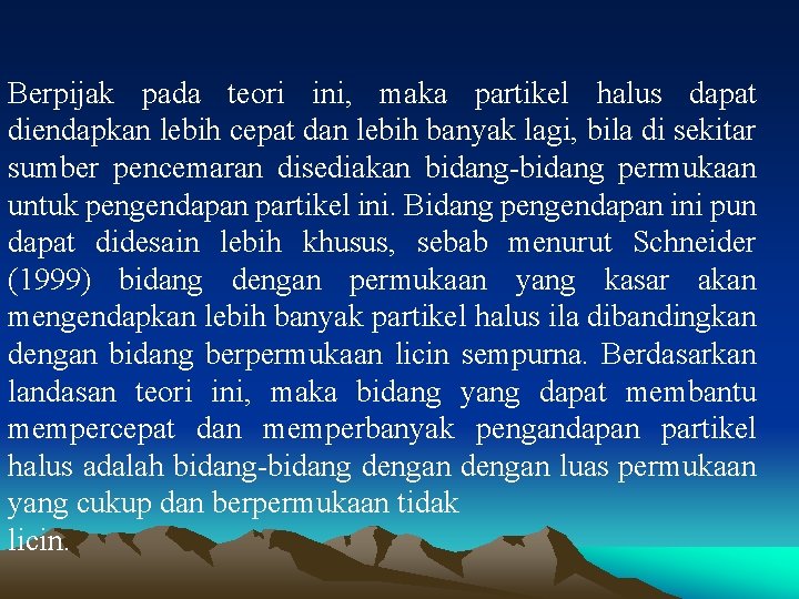 Berpijak pada teori ini, maka partikel halus dapat diendapkan lebih cepat dan lebih banyak