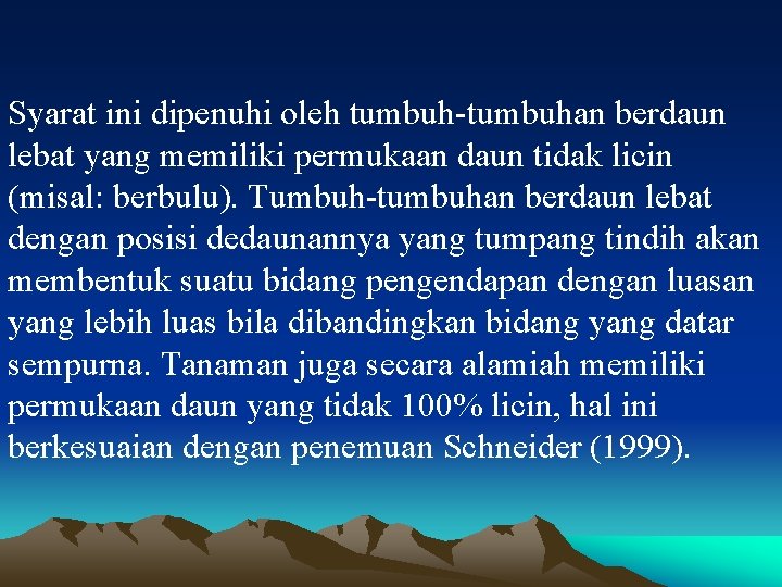 Syarat ini dipenuhi oleh tumbuh-tumbuhan berdaun lebat yang memiliki permukaan daun tidak licin (misal: