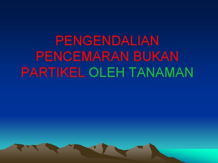 PENGENDALIAN PENCEMARAN BUKAN PARTIKEL OLEH TANAMAN 