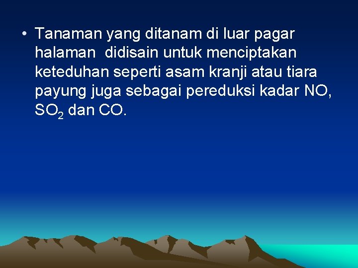  • Tanaman yang ditanam di luar pagar halaman didisain untuk menciptakan keteduhan seperti