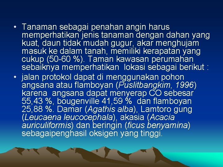  • Tanaman sebagai penahan angin harus memperhatikan jenis tanaman dengan dahan yang kuat,