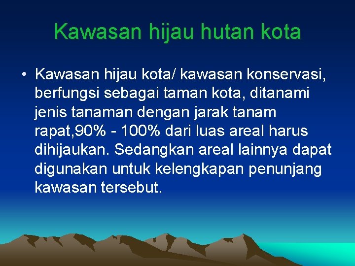 Kawasan hijau hutan kota • Kawasan hijau kota/ kawasan konservasi, berfungsi sebagai taman kota,