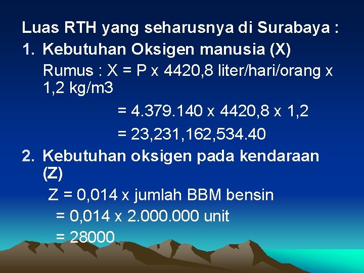 Luas RTH yang seharusnya di Surabaya : 1. Kebutuhan Oksigen manusia (X) Rumus :