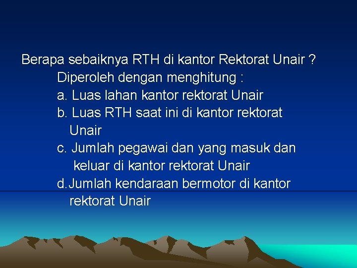 Berapa sebaiknya RTH di kantor Rektorat Unair ? Diperoleh dengan menghitung : a. Luas