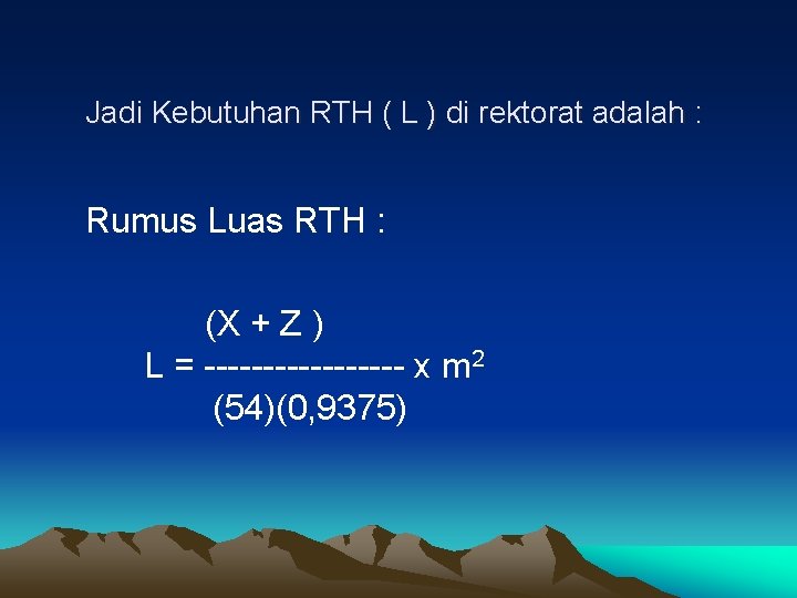 Jadi Kebutuhan RTH ( L ) di rektorat adalah : Rumus Luas RTH :