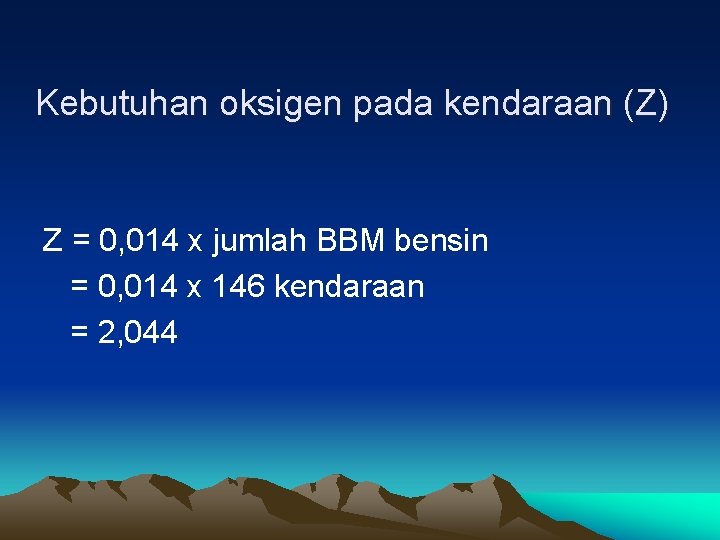 Kebutuhan oksigen pada kendaraan (Z) Z = 0, 014 x jumlah BBM bensin =