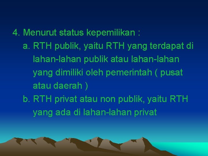 4. Menurut status kepemilikan : a. RTH publik, yaitu RTH yang terdapat di lahan-lahan