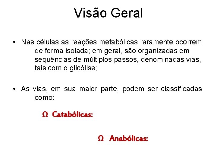 Visão Geral • Nas células as reações metabólicas raramente ocorrem de forma isolada; em
