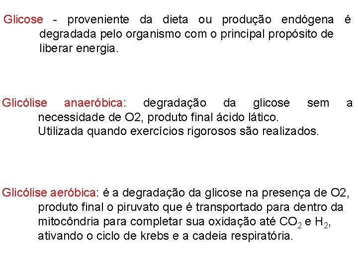 Glicose - proveniente da dieta ou produção endógena é degradada pelo organismo com o