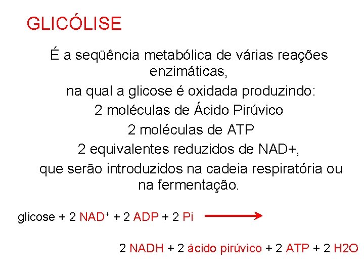 GLICÓLISE É a seqüência metabólica de várias reações enzimáticas, na qual a glicose é