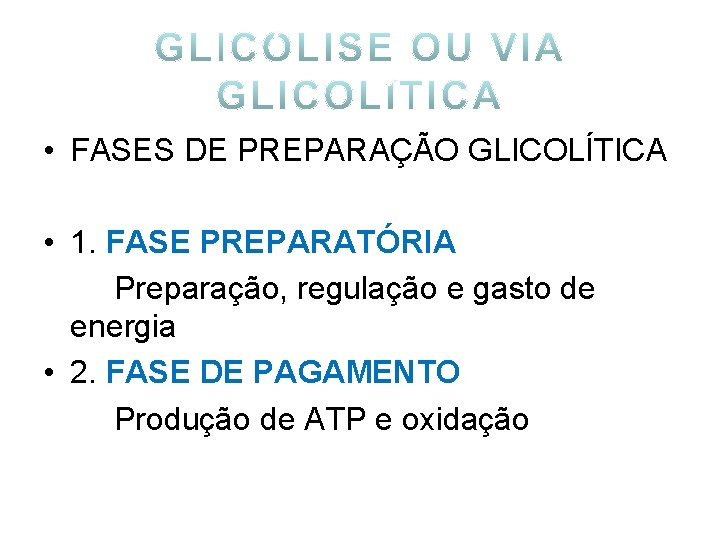  • FASES DE PREPARAÇÃO GLICOLÍTICA • 1. FASE PREPARATÓRIA Preparação, regulação e gasto
