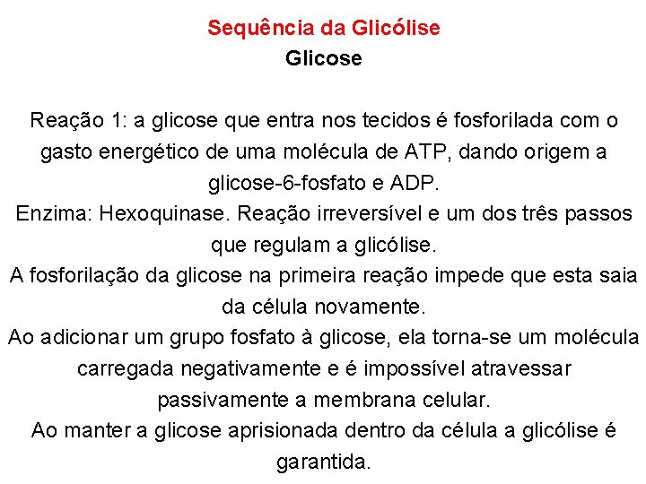 Sequência da Glicólise Glicose Reação 1: a glicose que entra nos tecidos é fosforilada