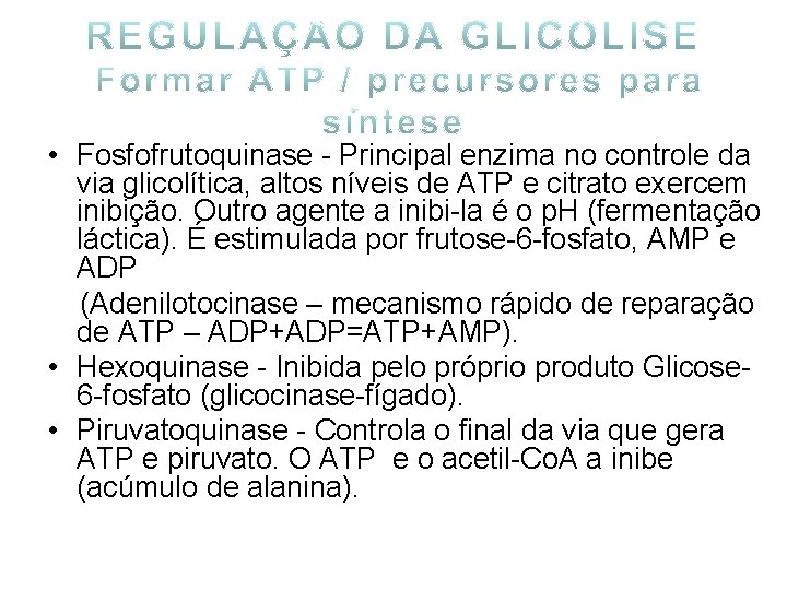  • Fosfofrutoquinase - Principal enzima no controle da via glicolítica, altos níveis de