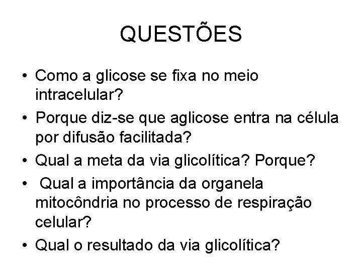 QUESTÕES • Como a glicose se fixa no meio intracelular? • Porque diz-se que