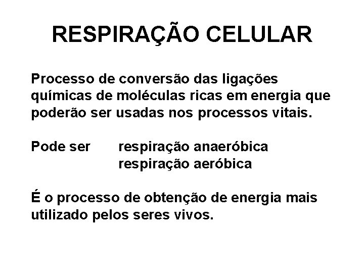 RESPIRAÇÃO CELULAR Processo de conversão das ligações químicas de moléculas ricas em energia que