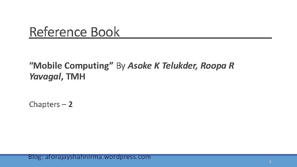 Reference Book “Mobile Computing” By Asoke K Telukder, Roopa R Yavagal, TMH Chapters –