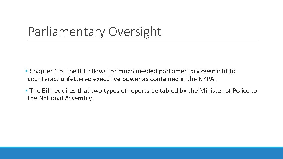 Parliamentary Oversight • Chapter 6 of the Bill allows for much needed parliamentary oversight