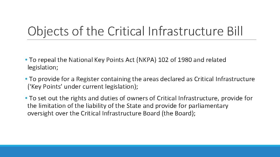 Objects of the Critical Infrastructure Bill • To repeal the National Key Points Act