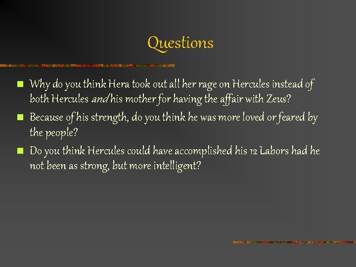 Questions n n n Why do you think Hera took out all her rage