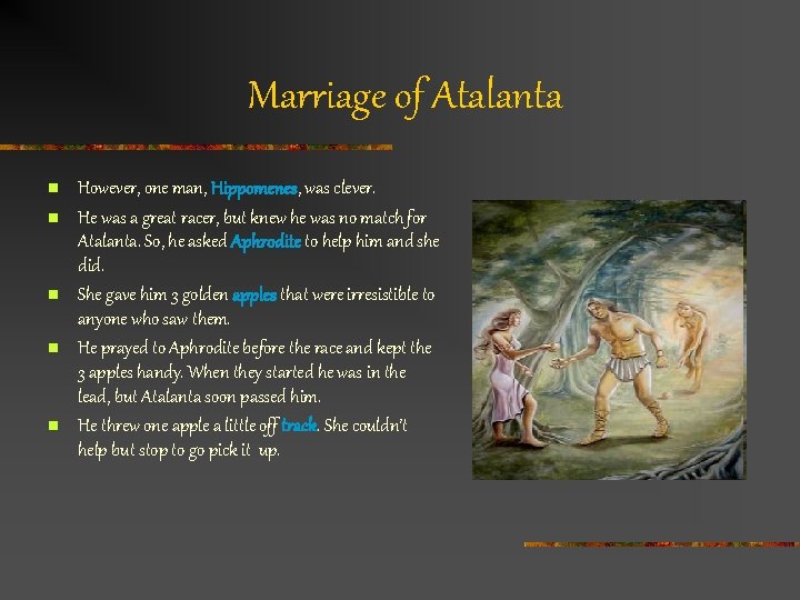 Marriage of Atalanta n n n However, one man, Hippomenes, was clever. He was