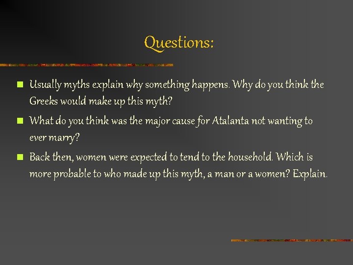 Questions: n n n Usually myths explain why something happens. Why do you think