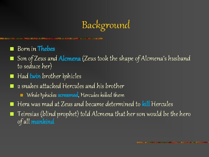 Background n n Born in Thebes Son of Zeus and Alcmena (Zeus took the