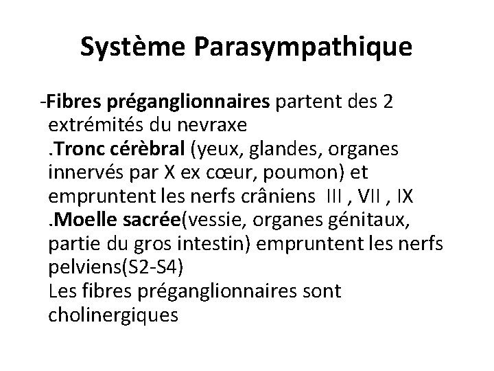 Système Parasympathique -Fibres préganglionnaires partent des 2 extrémités du nevraxe . Tronc cérèbral (yeux,
