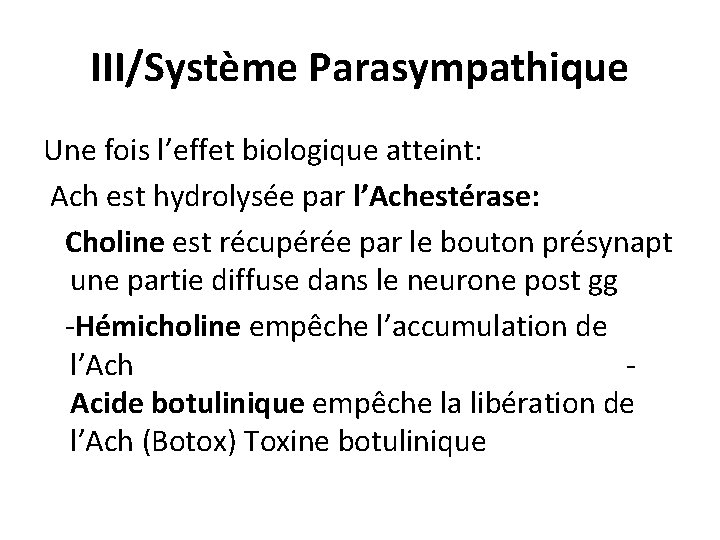 III/Système Parasympathique Une fois l’effet biologique atteint: Ach est hydrolysée par l’Achestérase: Choline est