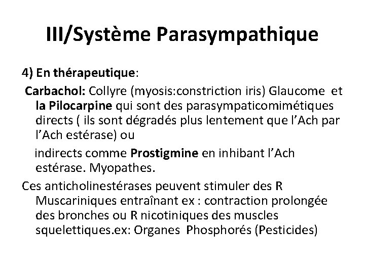 III/Système Parasympathique 4) En thérapeutique: Carbachol: Collyre (myosis: constriction iris) Glaucome et la Pilocarpine