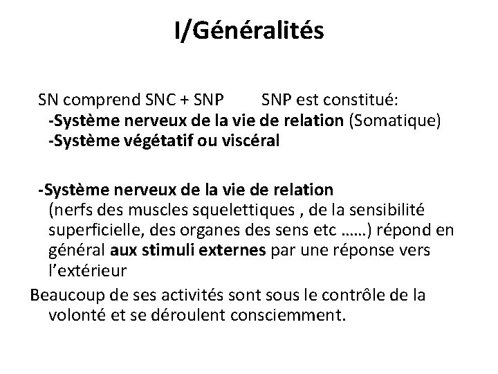 I/Généralités SN comprend SNC + SNP est constitué: -Système nerveux de la vie de