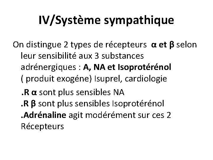IV/Système sympathique On distingue 2 types de récepteurs α et β selon leur sensibilité