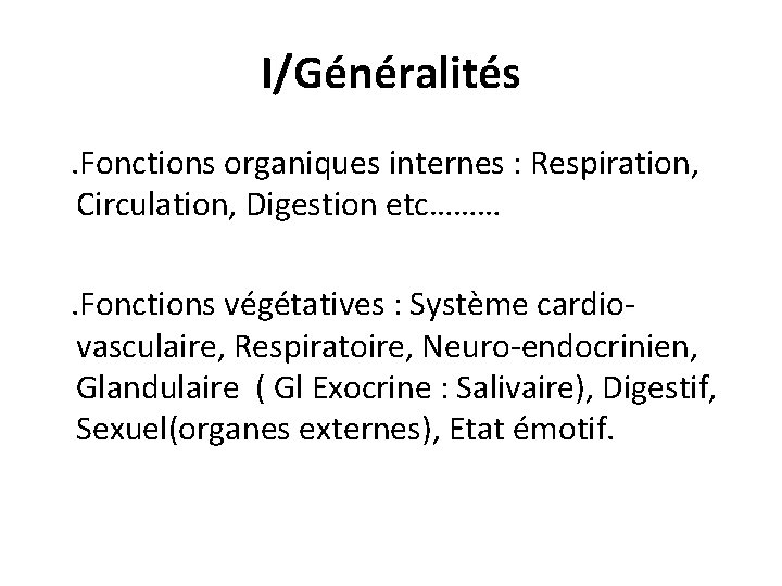 I/Généralités . Fonctions organiques internes : Respiration, Circulation, Digestion etc……… . Fonctions végétatives :