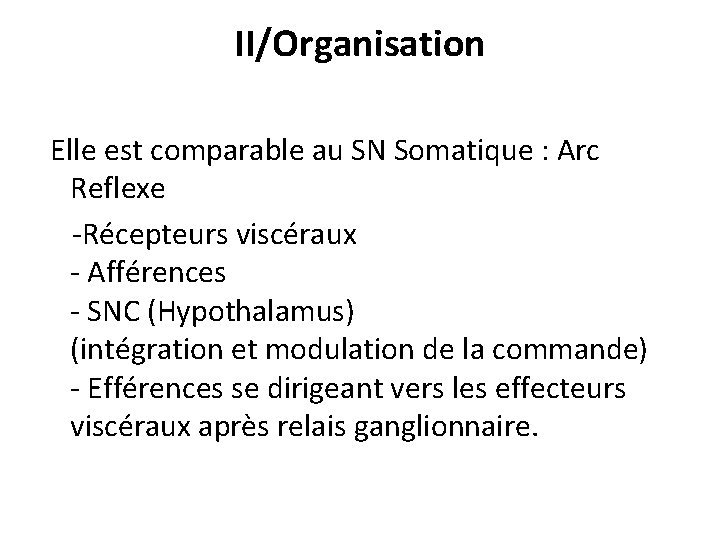 II/Organisation Elle est comparable au SN Somatique : Arc Reflexe -Récepteurs viscéraux - Afférences