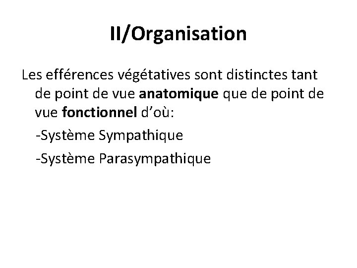 II/Organisation Les efférences végétatives sont distinctes tant de point de vue anatomique de point