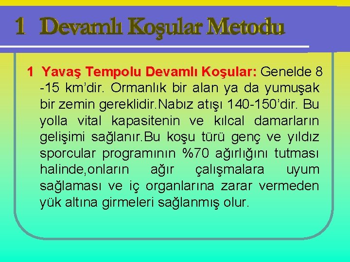 1 Yavaş Tempolu Devamlı Koşular: Genelde 8 -15 km’dir. Ormanlık bir alan ya da