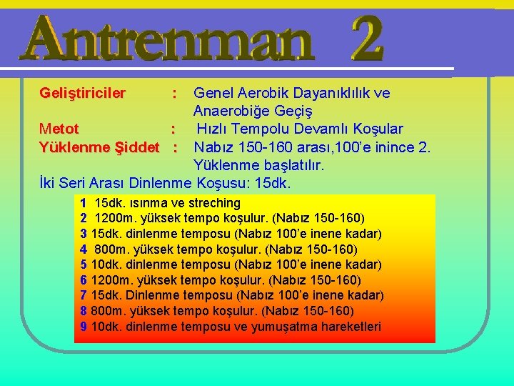 Geliştiriciler : Genel Aerobik Dayanıklılık ve Anaerobiğe Geçiş Metot : Hızlı Tempolu Devamlı Koşular