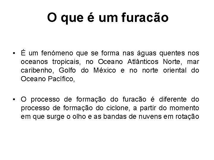 O que é um furacão • É um fenómeno que se forma nas águas