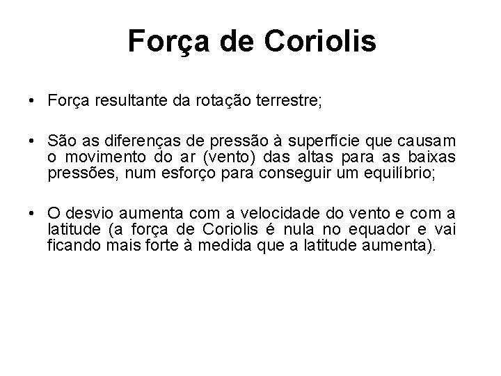 Força de Coriolis • Força resultante da rotação terrestre; • São as diferenças de