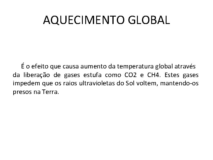 AQUECIMENTO GLOBAL É o efeito que causa aumento da temperatura global através da liberação
