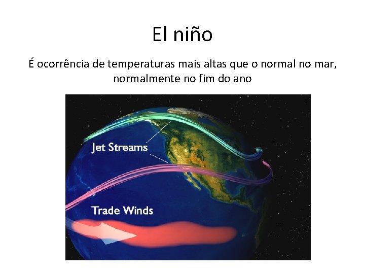 El niño É ocorrência de temperaturas mais altas que o normal no mar, normalmente