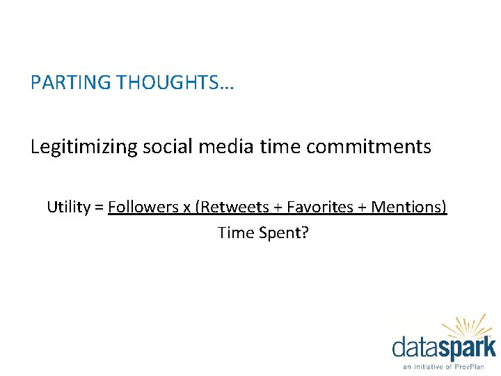 PARTING THOUGHTS… Legitimizing social media time commitments Utility = Followers x (Retweets + Favorites