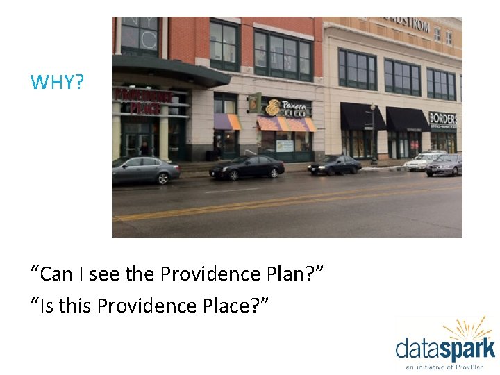 WHY? “Can I see the Providence Plan? ” “Is this Providence Place? ” 