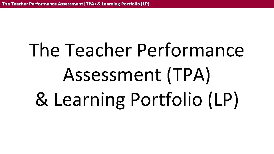 The Teacher Performance Assessment (TPA) & Learning Portfolio (LP) 