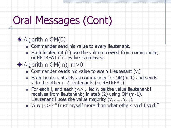 Oral Messages (Cont) Algorithm OM(0) n n Commander send his value to every lieutenant.