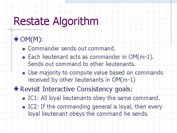 Restate Algorithm OM(M): n n n Commander sends out command. Each lieutenant acts as