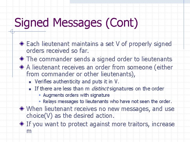 Signed Messages (Cont) Each lieutenant maintains a set V of properly signed orders received