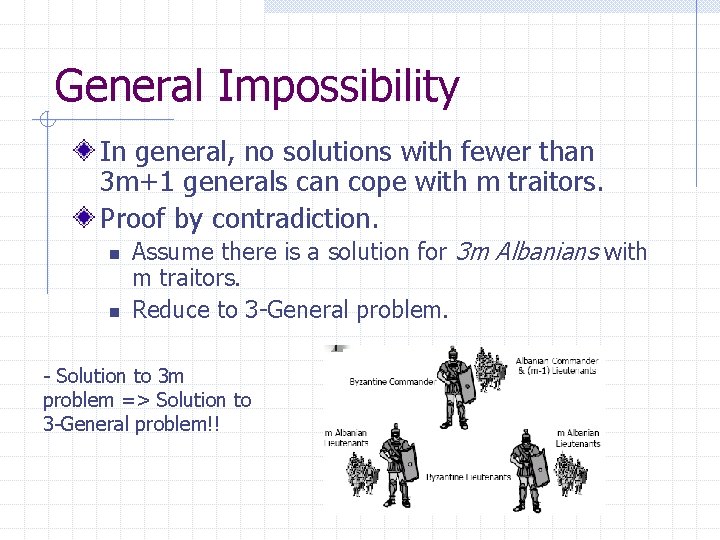 General Impossibility In general, no solutions with fewer than 3 m+1 generals can cope