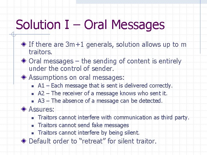 Solution I – Oral Messages If there are 3 m+1 generals, solution allows up